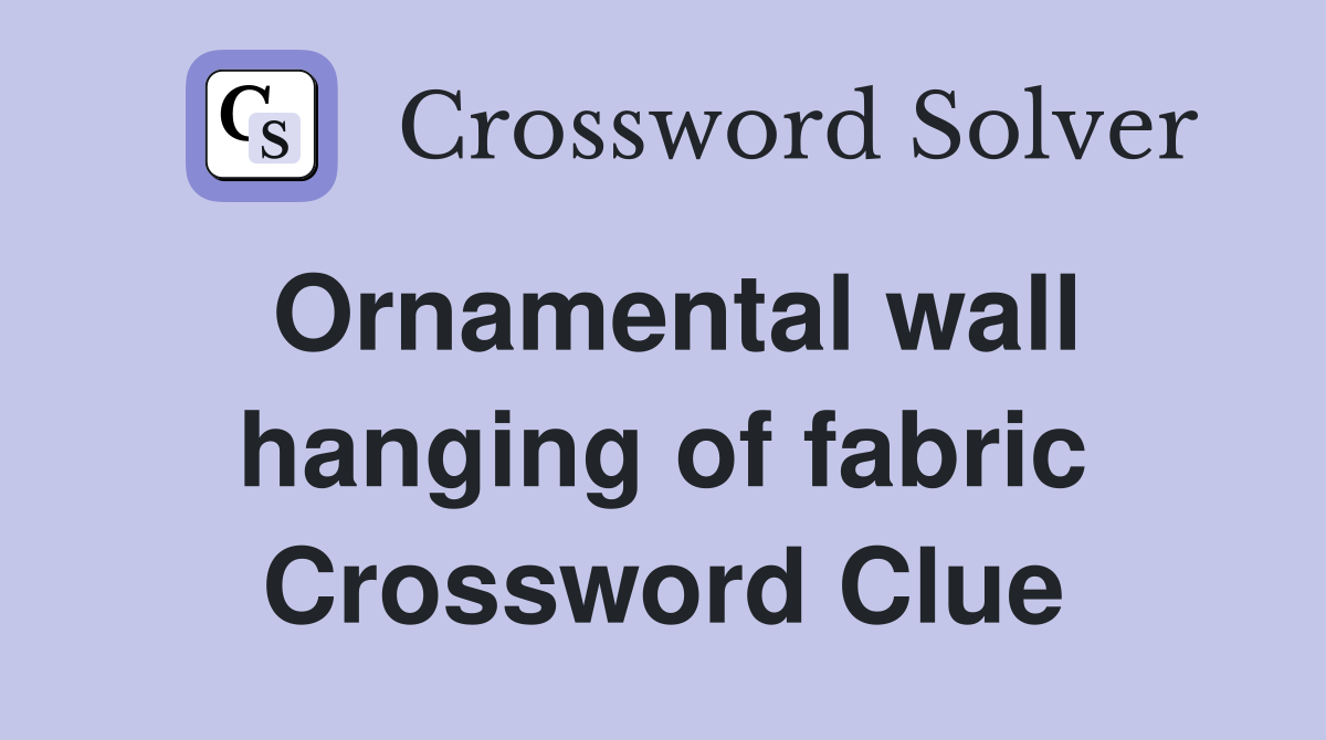 Ornamental wall hanging of fabric Crossword Clue