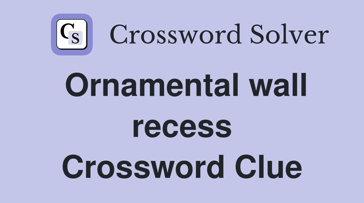 Ornamental wall recess Crossword Clue