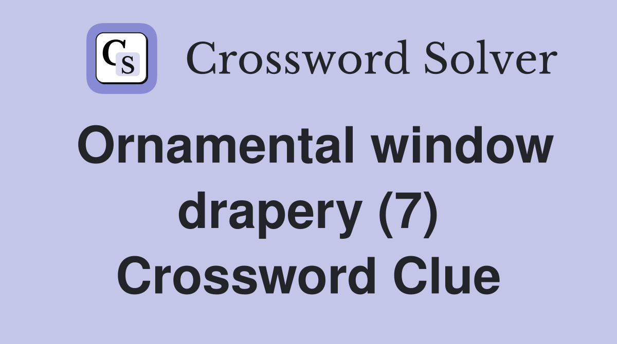 Ornamental window drapery (7) Crossword Clue