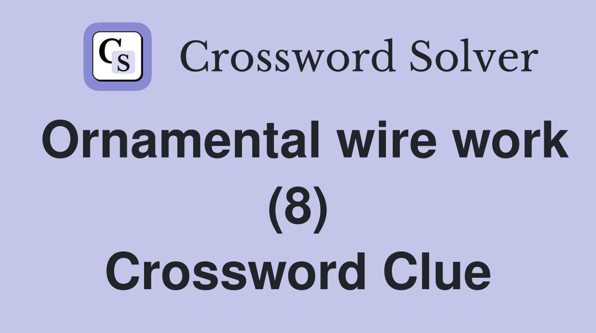 Ornamental wire work (8) Crossword Clue