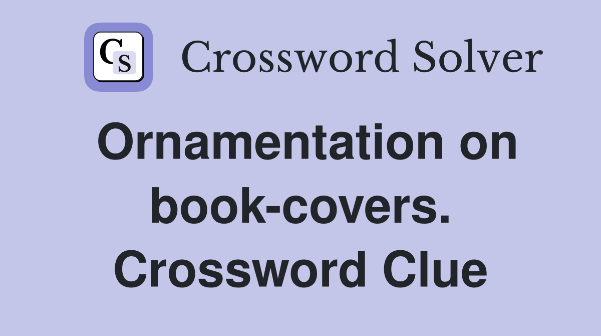 Ornamentation on book-covers. Crossword Clue