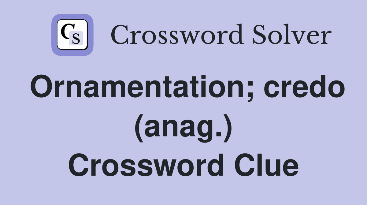 Ornamentation; credo (anag.) Crossword Clue