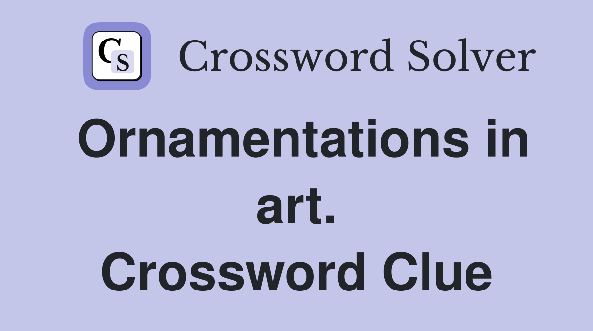 Ornamentations in art. Crossword Clue