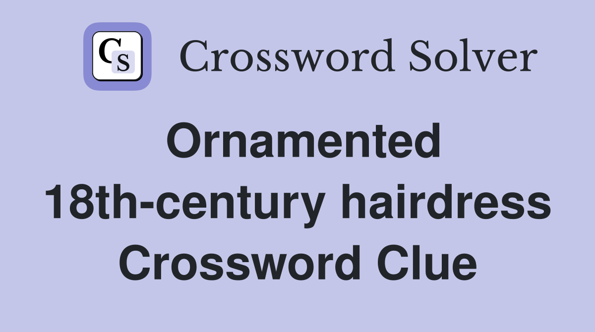 Ornamented 18th-century hairdress Crossword Clue