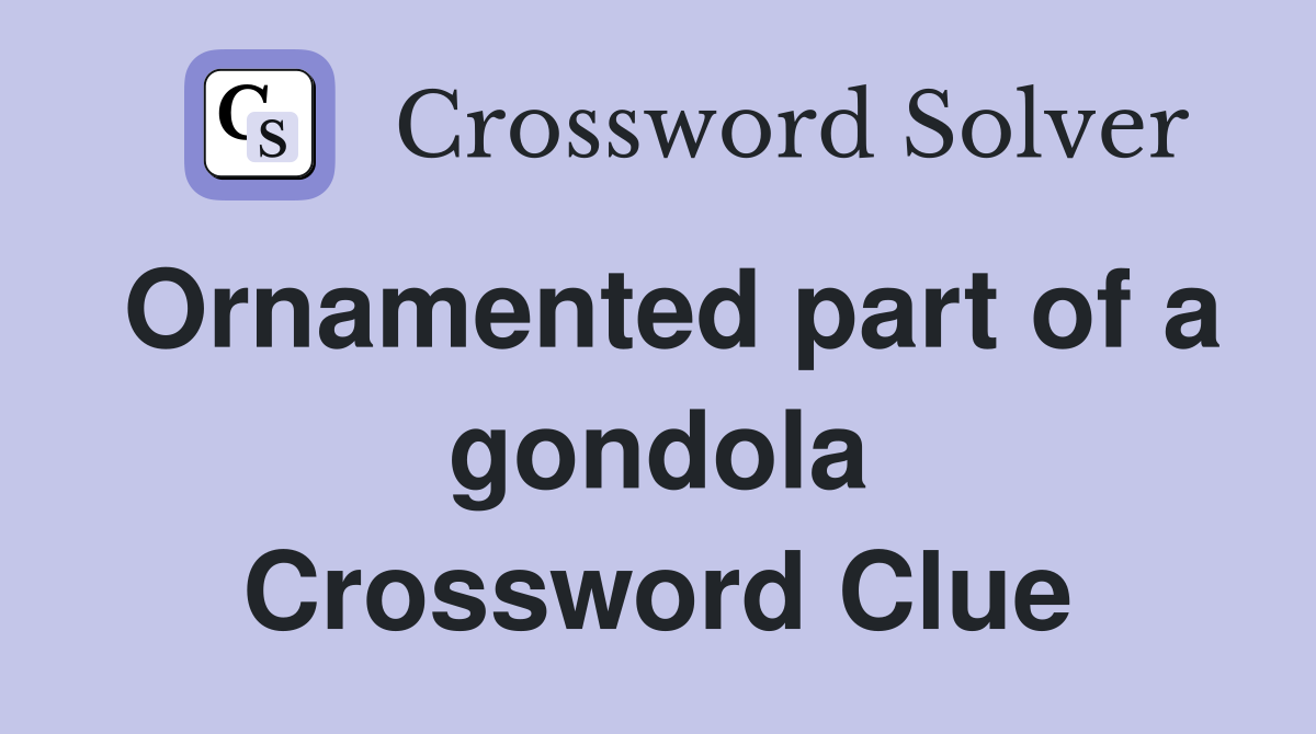 Ornamented part of a gondola Crossword Clue