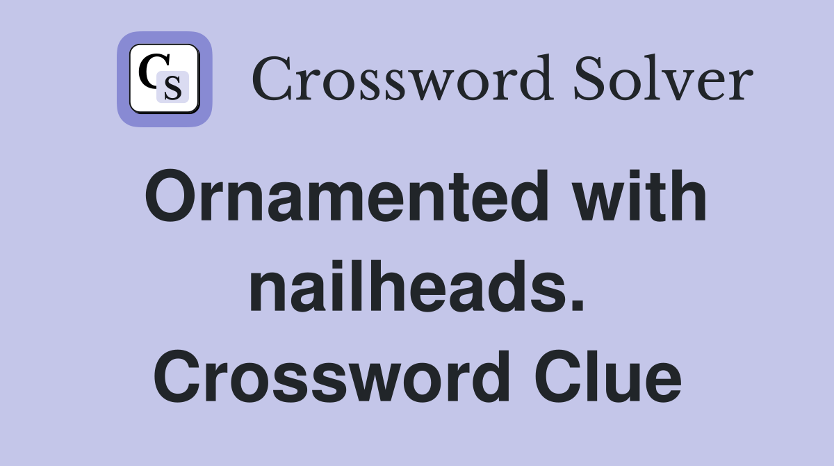 Ornamented with nailheads. Crossword Clue