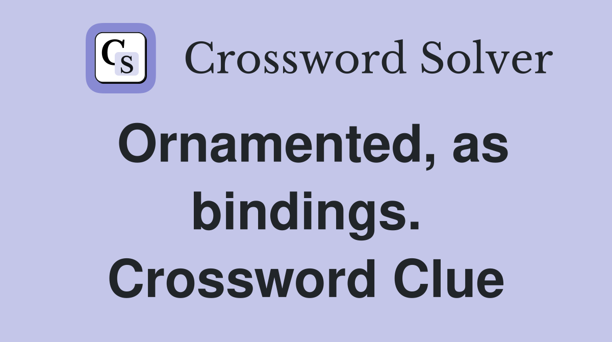 Ornamented, as bindings. Crossword Clue