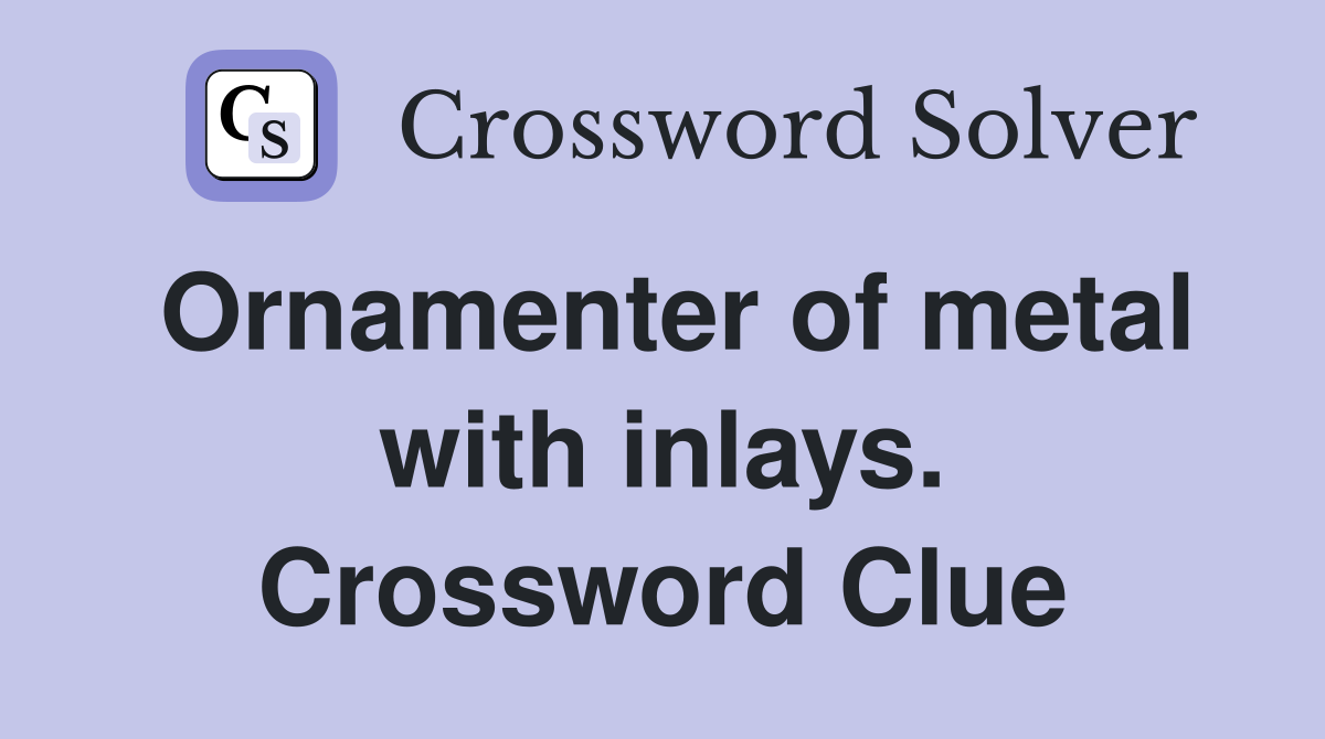 Ornamenter of metal with inlays. Crossword Clue