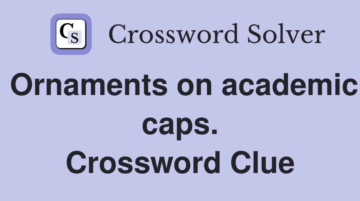 Ornaments on academic caps. Crossword Clue