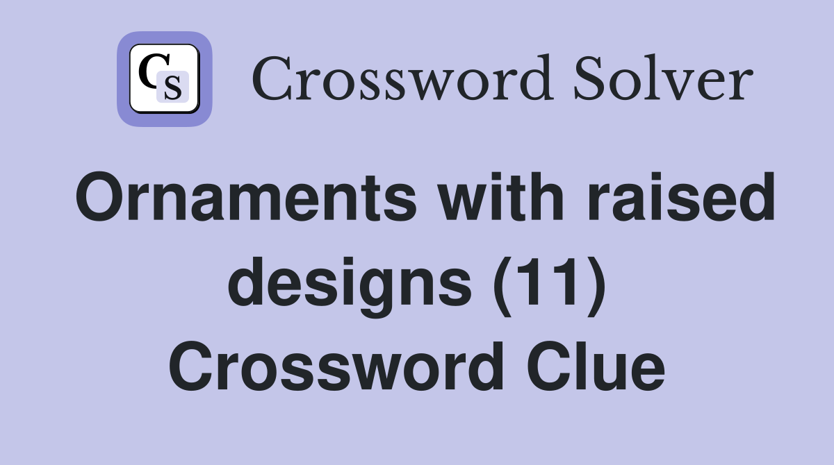 Ornaments with raised designs (11) Crossword Clue