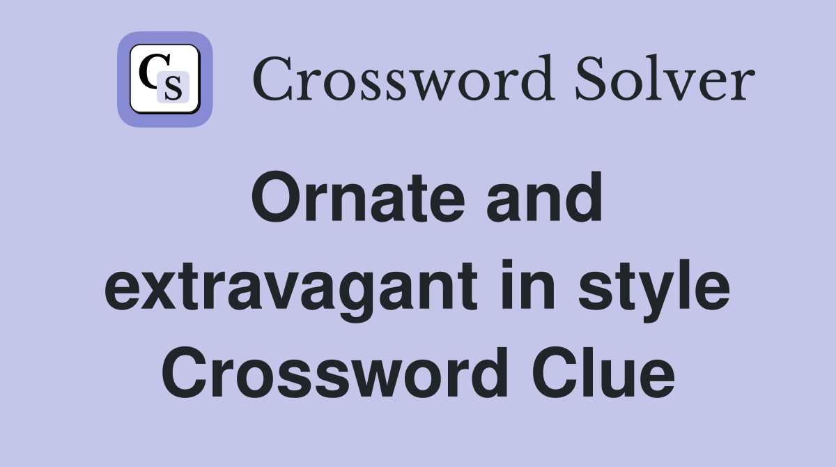 Ornate and extravagant in style Crossword Clue