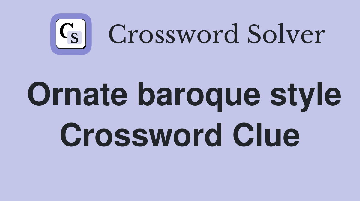 Ornate baroque style Crossword Clue