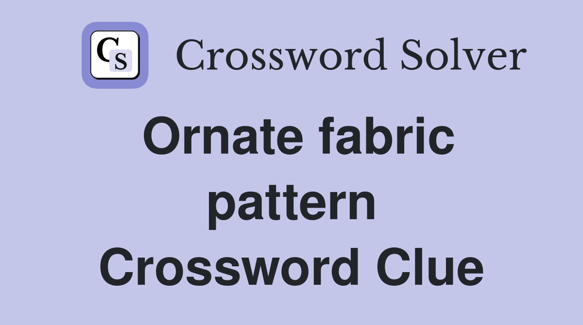 Ornate fabric pattern Crossword Clue