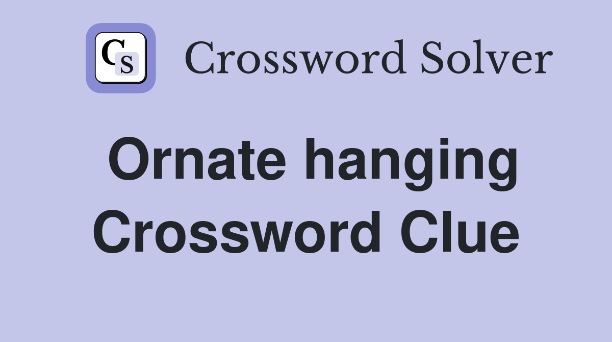 Ornate hanging Crossword Clue