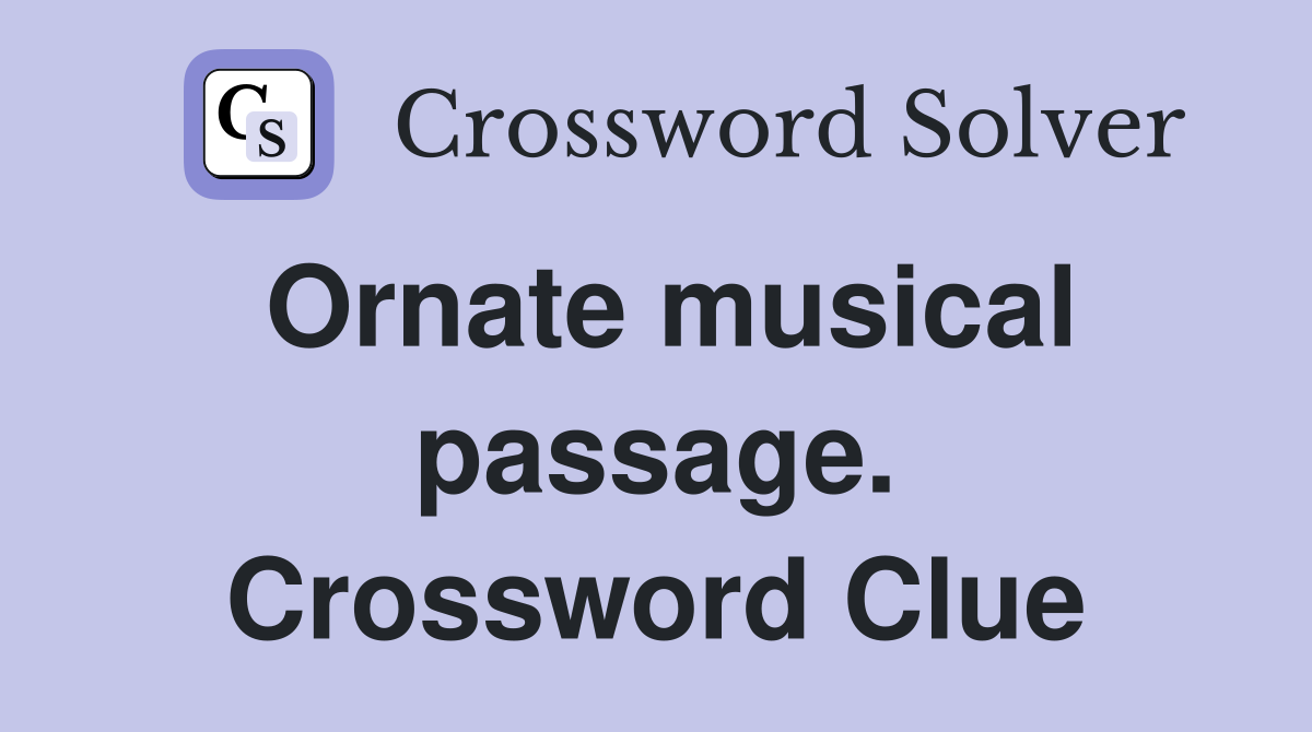 Ornate musical passage. Crossword Clue