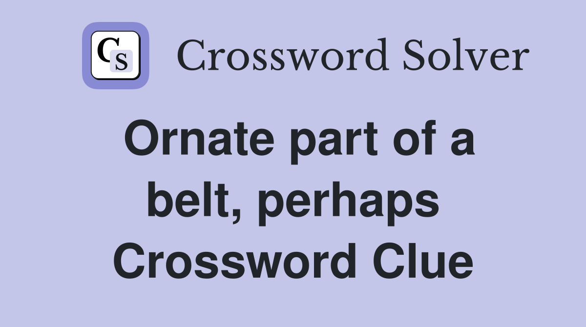 Ornate part of a belt, perhaps Crossword Clue
