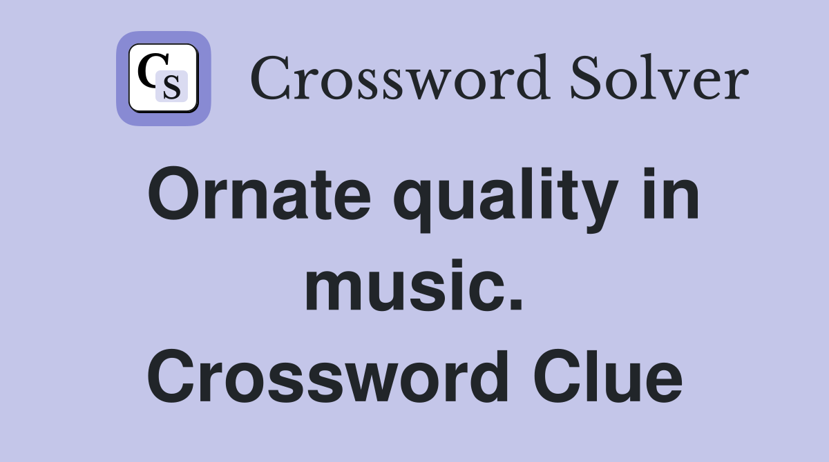 Ornate quality in music. Crossword Clue
