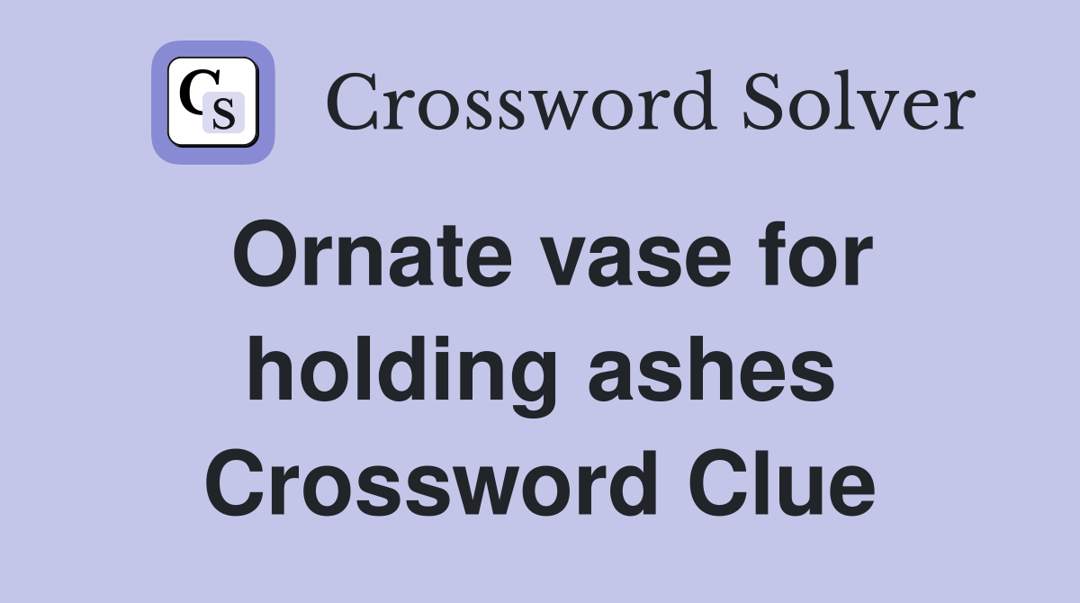 Ornate vase for holding ashes Crossword Clue