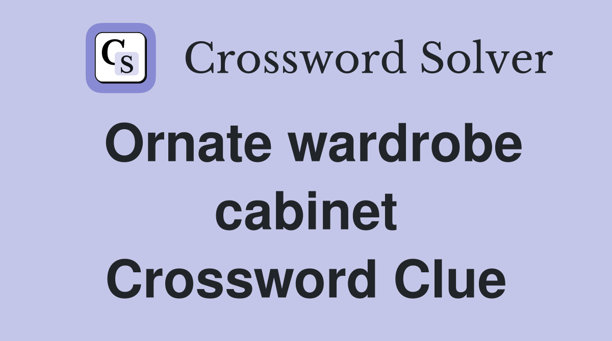 Ornate wardrobe cabinet Crossword Clue