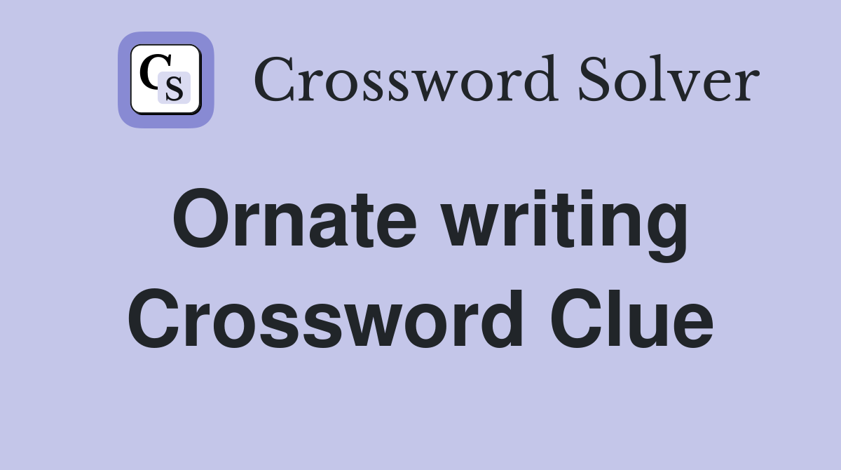 Ornate writing Crossword Clue