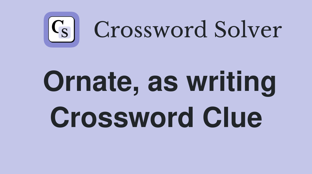 Ornate, as writing Crossword Clue