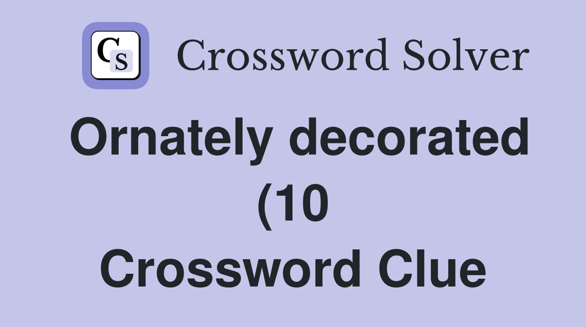 Ornately decorated (10) Crossword Clue Answers Crossword Solver Ornately decorated (10) Crossword Clue Answers Crossword Solver