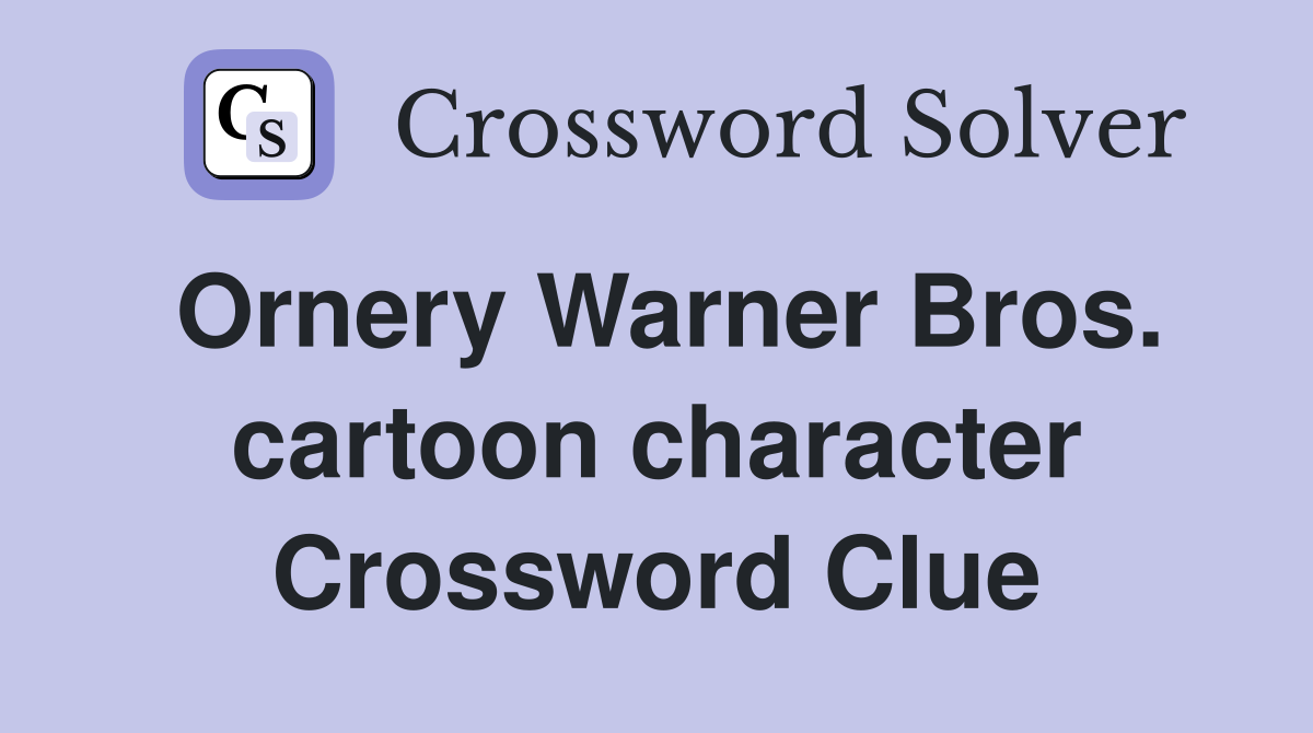 Ornery Warner Bros. cartoon character Crossword Clue