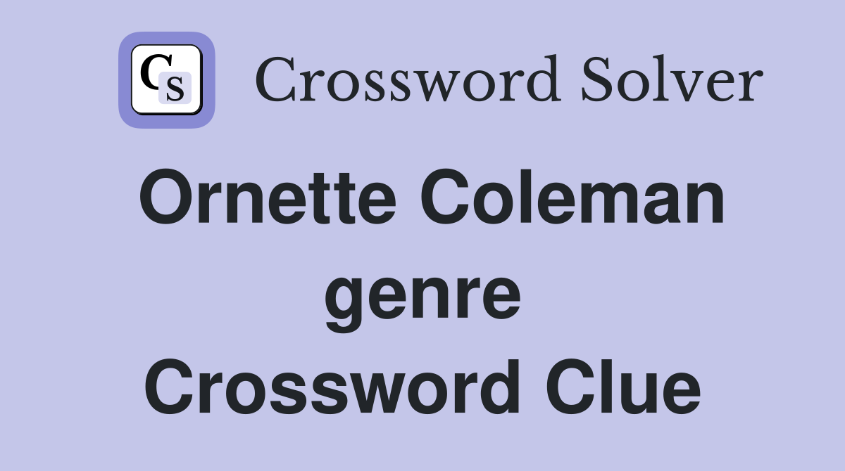 Ornette Coleman genre Crossword Clue