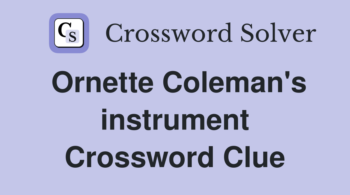 Ornette Coleman's instrument Crossword Clue