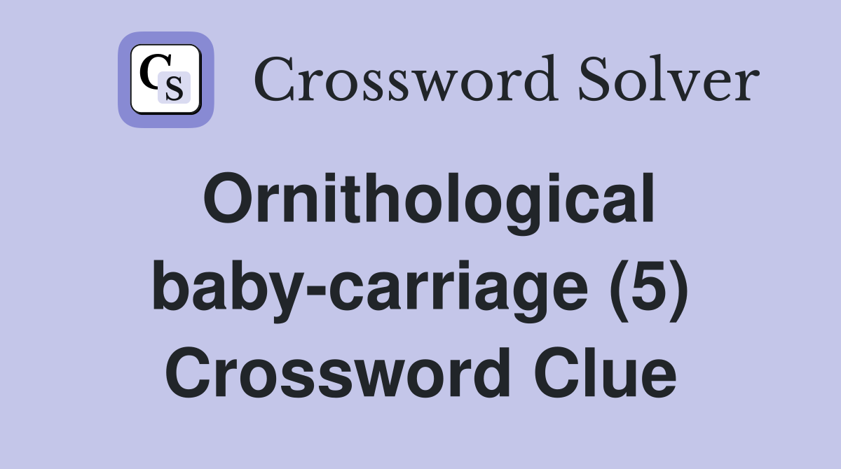 Ornithological baby-carriage (5) Crossword Clue