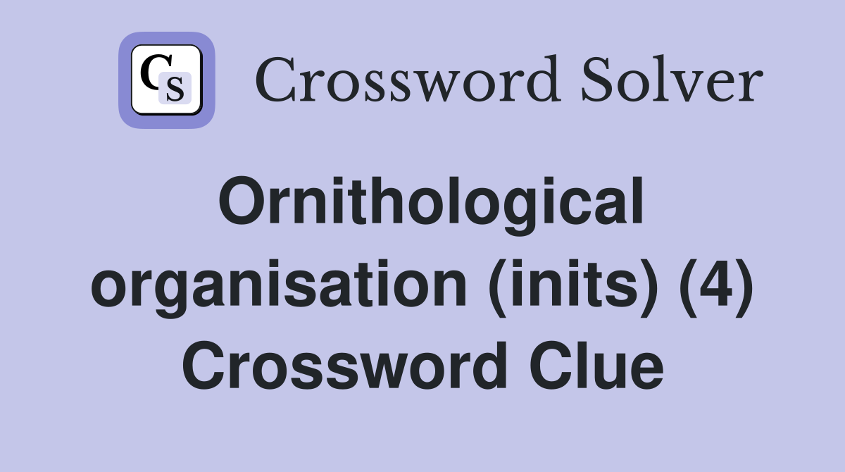 Ornithological organisation (inits) (4) Crossword Clue