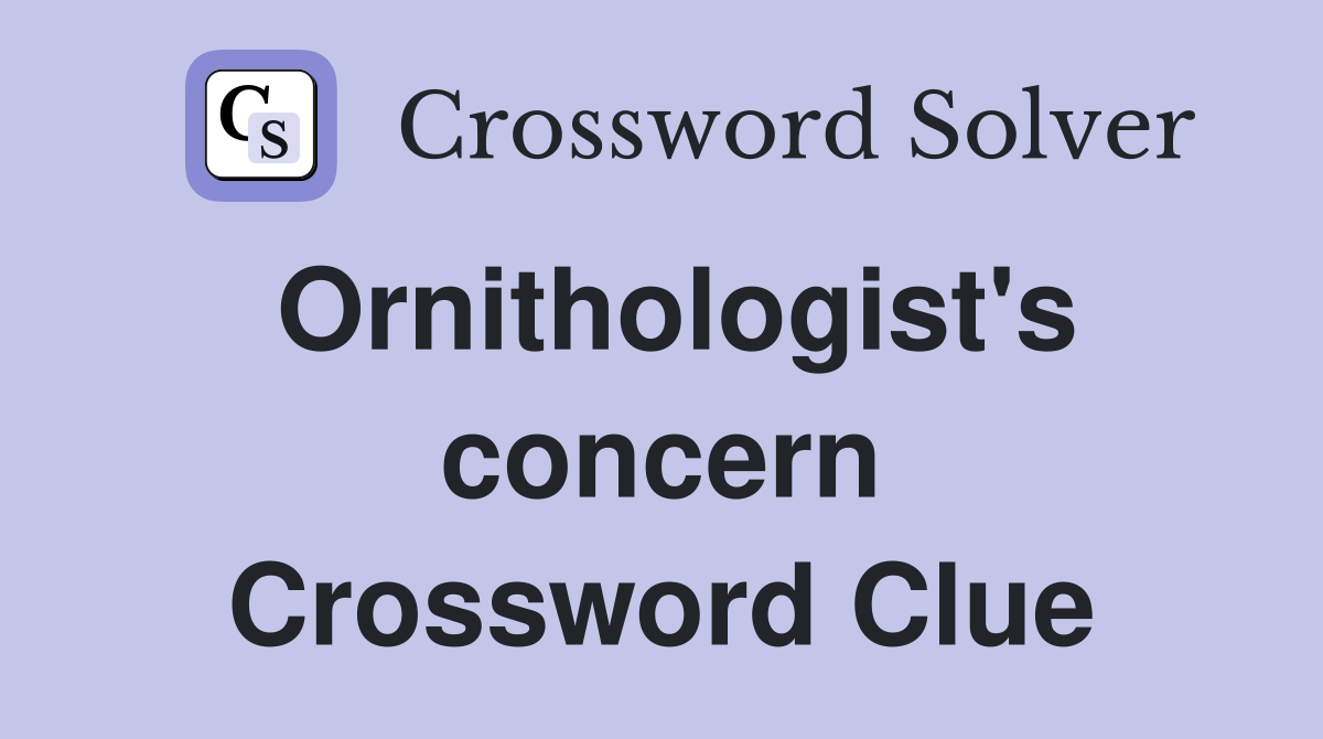 Ornithologist's concern Crossword Clue