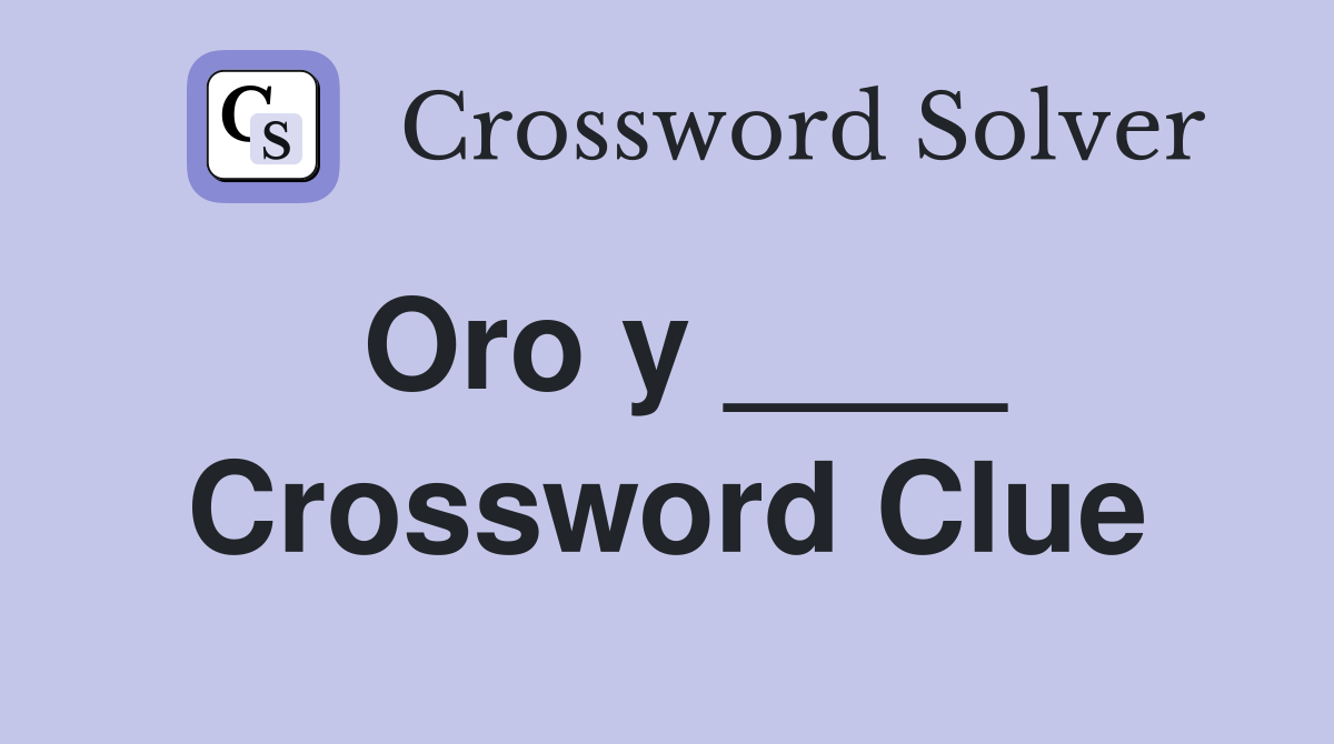 Oro y ____ Crossword Clue