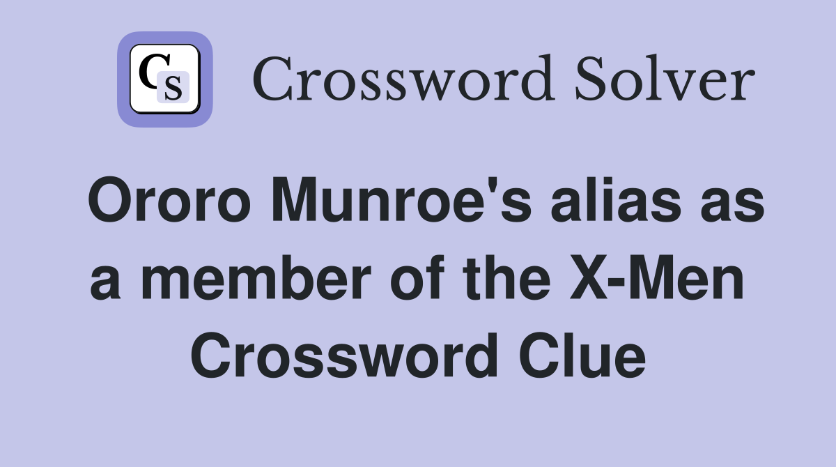 Ororo Munroe's alias as a member of the X-Men Crossword Clue