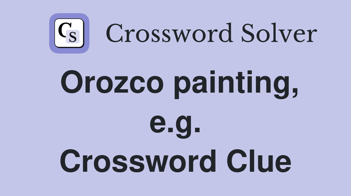 Orozco painting, e.g. Crossword Clue
