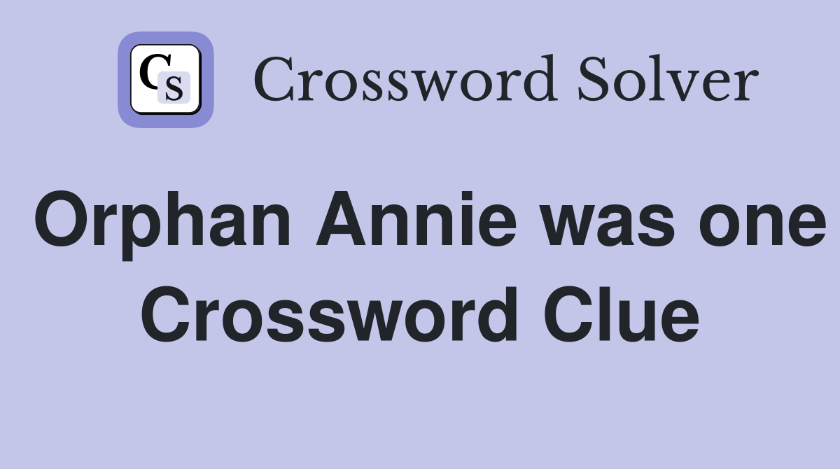 Orphan Annie was one Crossword Clue