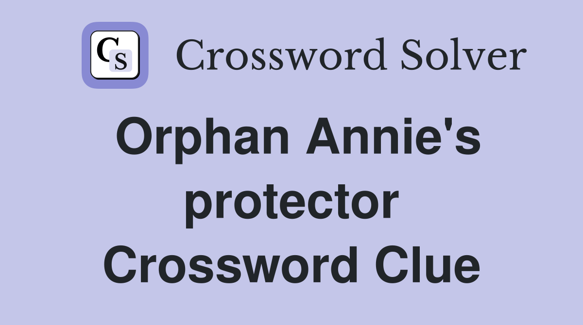 Orphan Annie's protector Crossword Clue