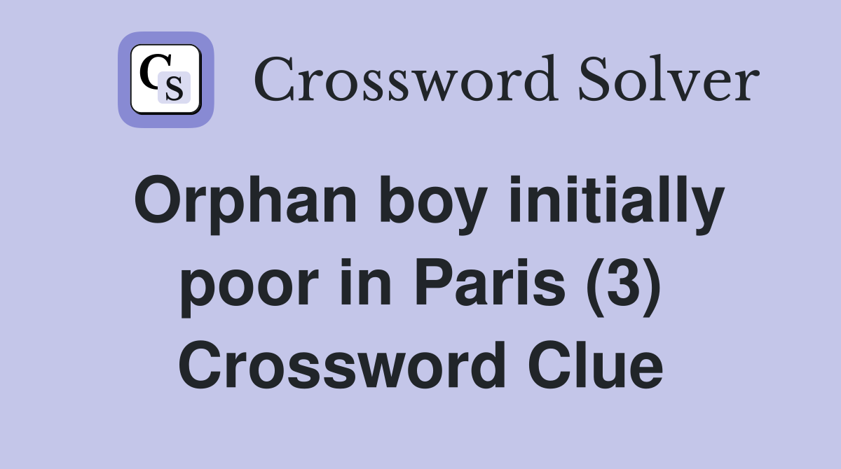 Orphan boy initially poor in Paris (3) Crossword Clue