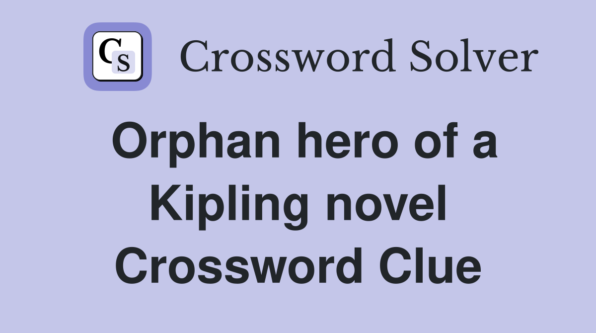 Orphan hero of a Kipling novel Crossword Clue