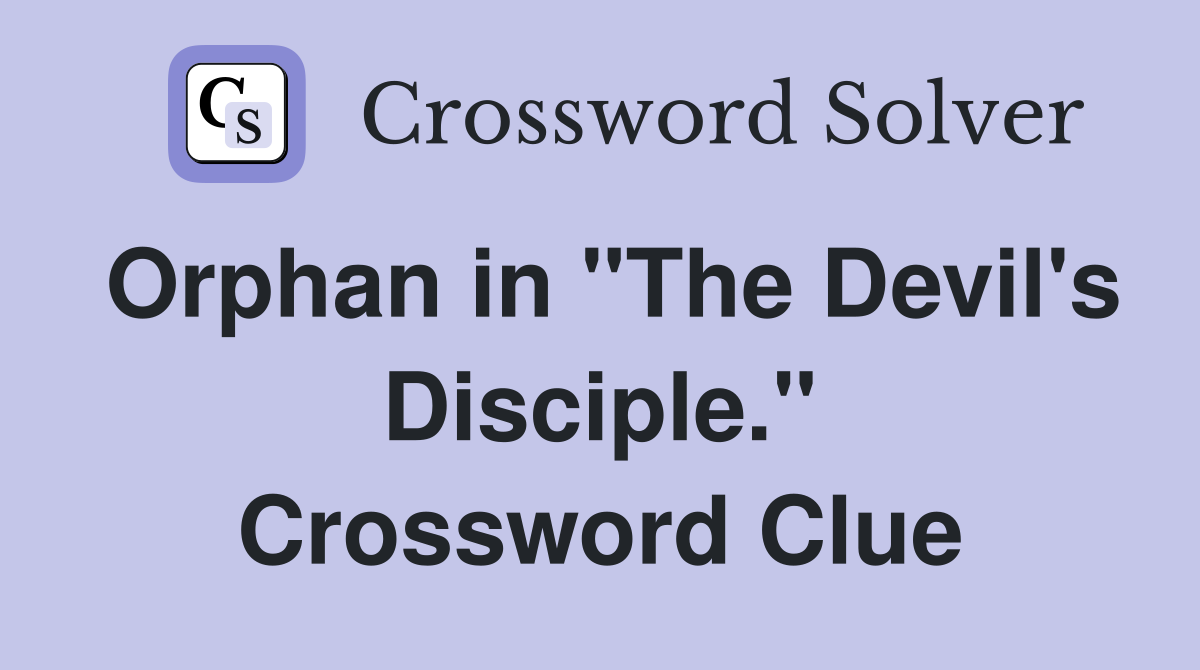 Orphan in "The Devil's Disciple." Crossword Clue