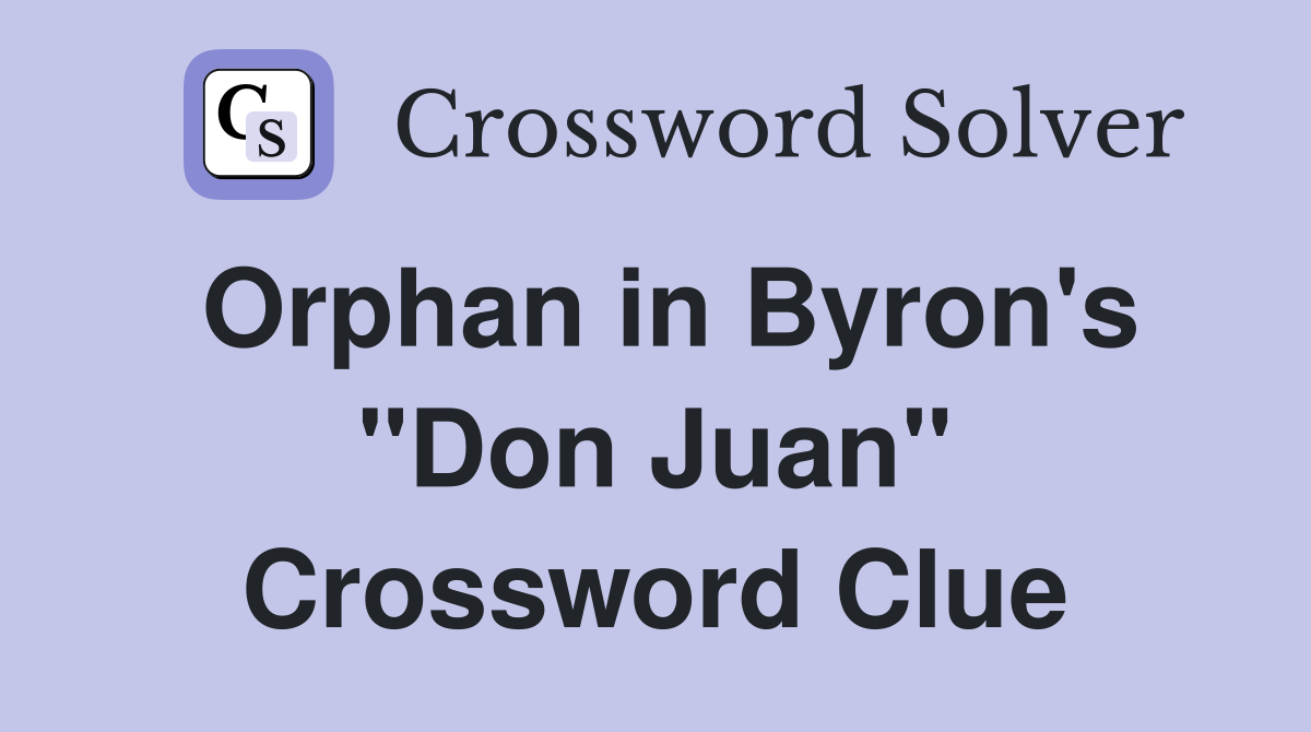 Orphan in Byron's "Don Juan" Crossword Clue