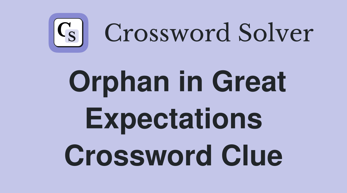 Orphan in Great Expectations Crossword Clue