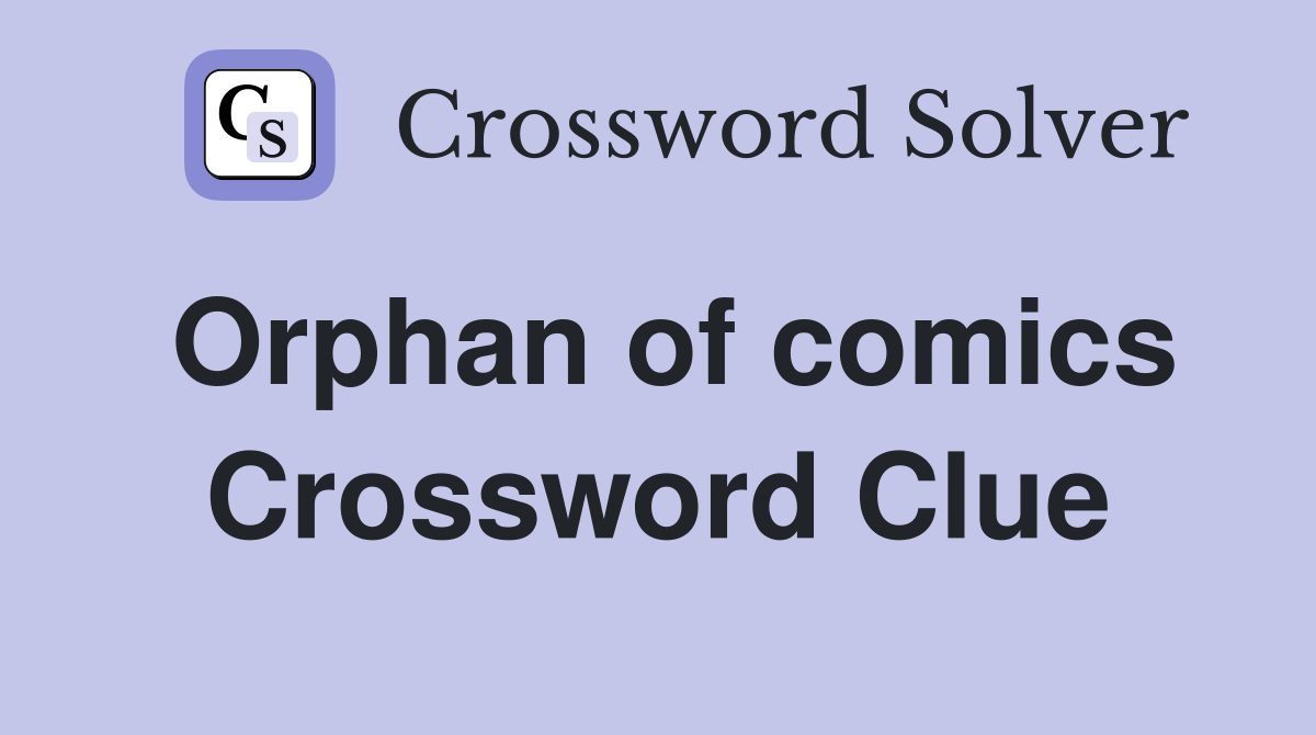 Orphan of comics Crossword Clue