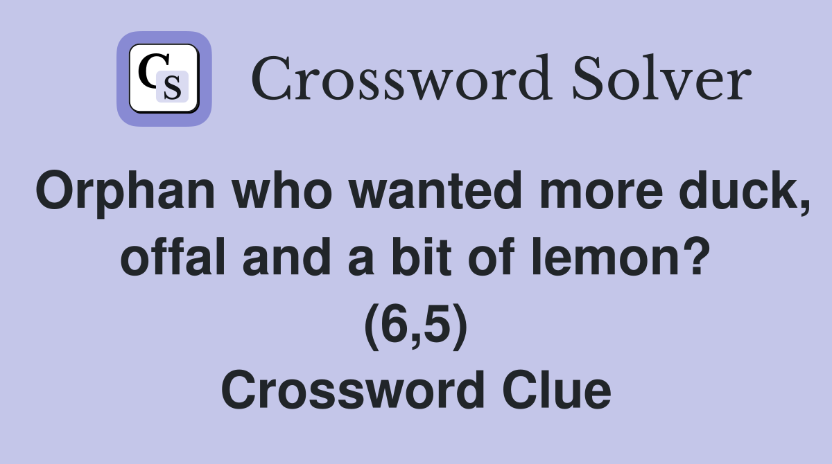 Orphan who wanted more duck, offal and a bit of lemon? (6,5) Crossword Clue