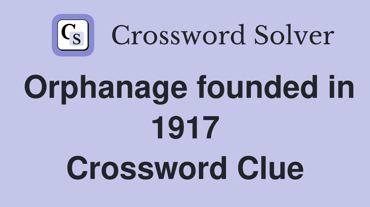 Orphanage founded in 1917 Crossword Clue
