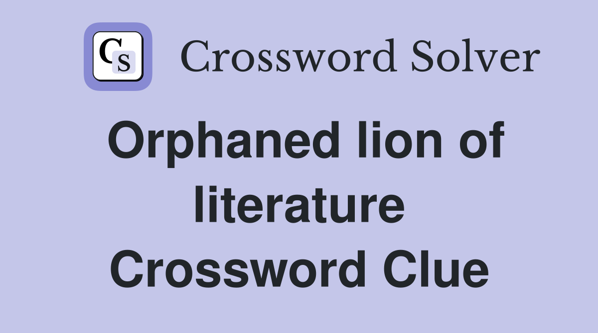 Orphaned lion of literature Crossword Clue