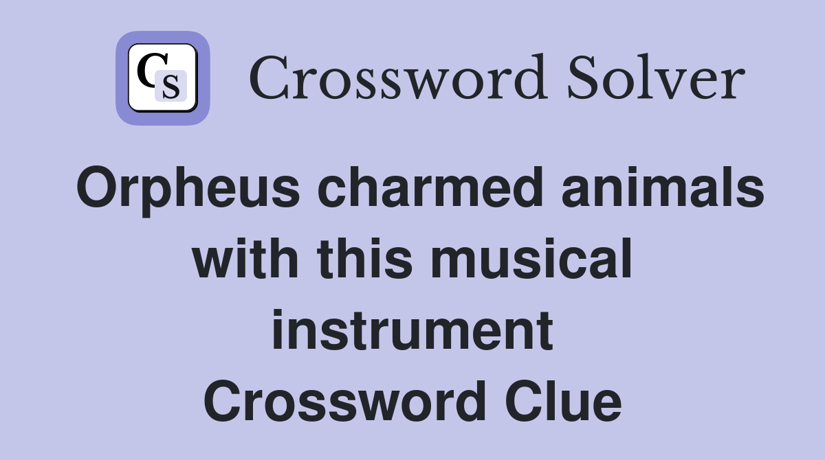 Orpheus charmed animals with this musical instrument Crossword Clue