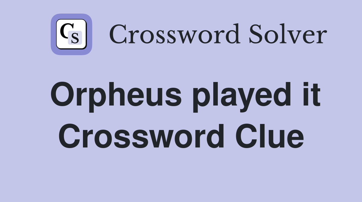 Orpheus played it Crossword Clue