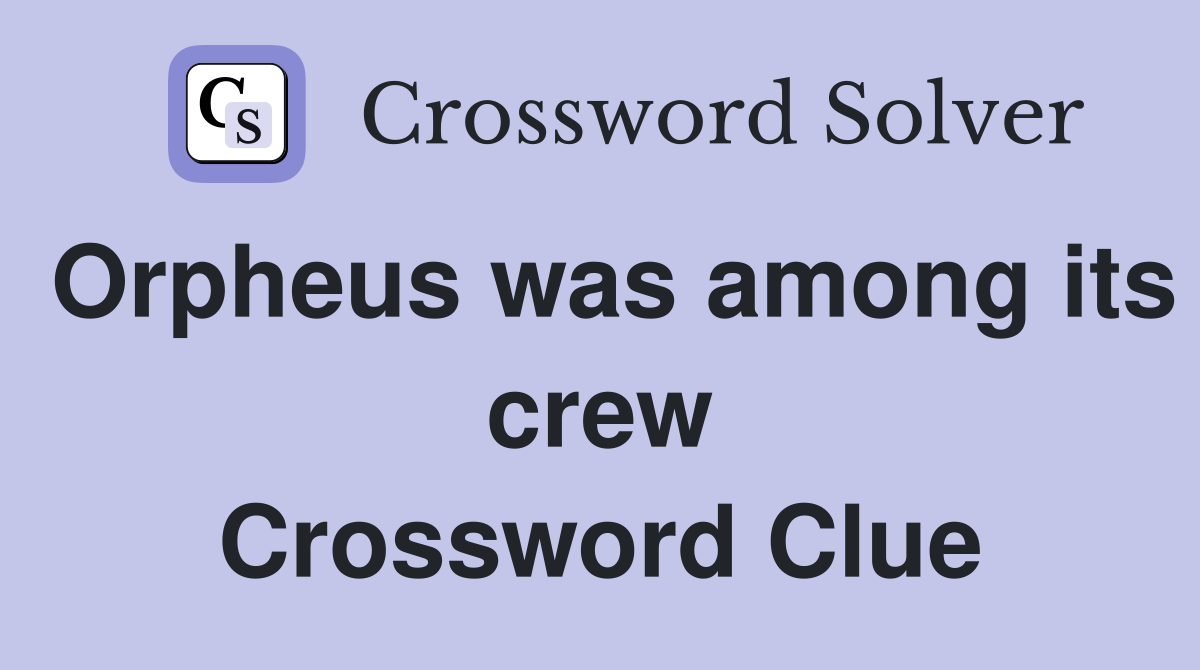 Orpheus was among its crew Crossword Clue