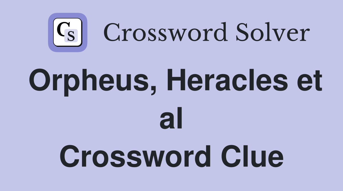 Orpheus, Heracles et al Crossword Clue